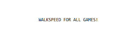WALKSPEED FOR ALL GAMES!!!